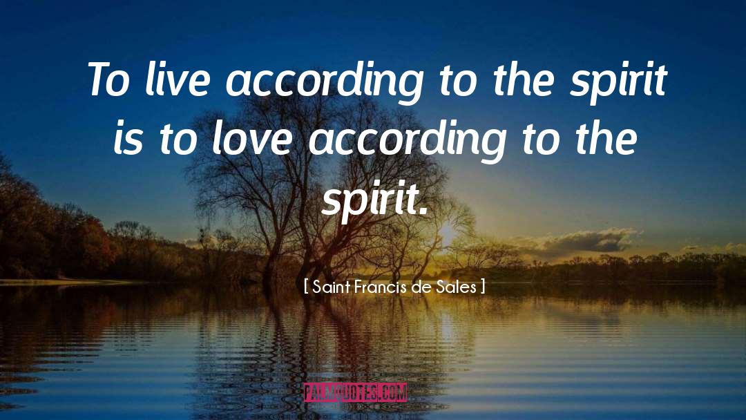 Saint Francis De Sales Quotes: To live according to the