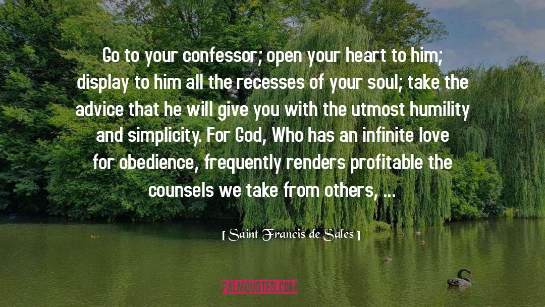 Saint Francis De Sales Quotes: Go to your confessor; open