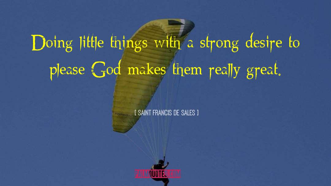 Saint Francis De Sales Quotes: Doing little things with a