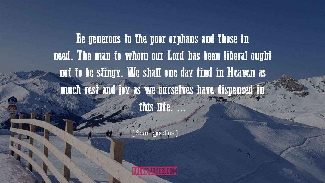 Saint Ignatius Quotes: Be generous to the poor
