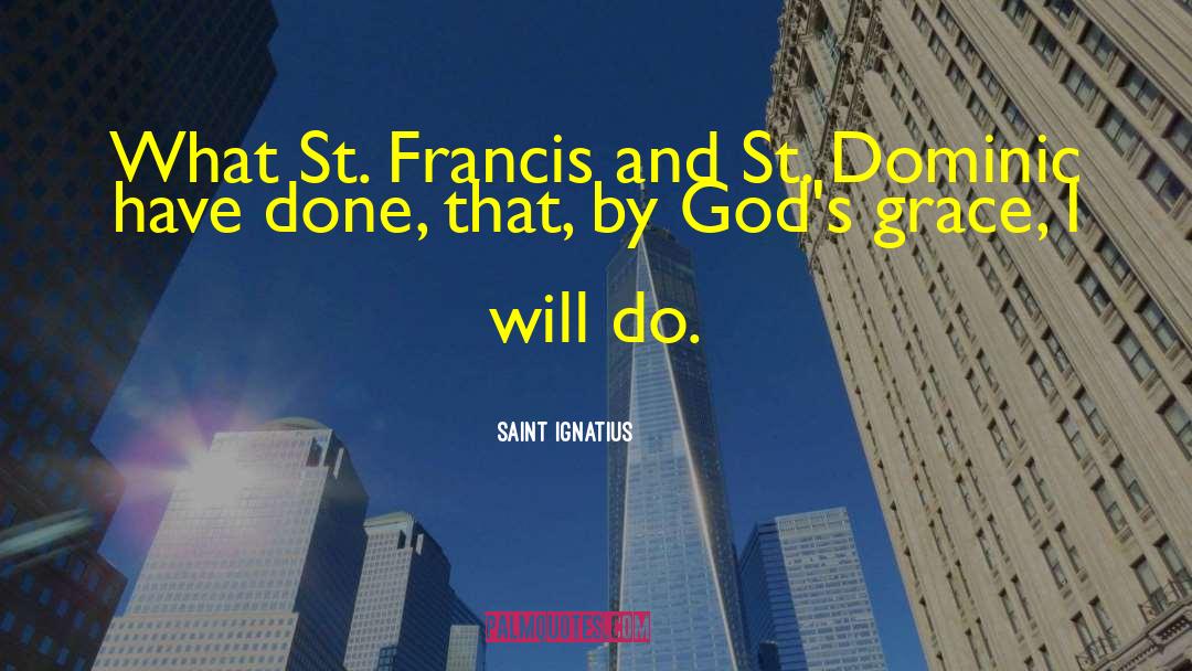 Saint Ignatius Quotes: What St. Francis and St.
