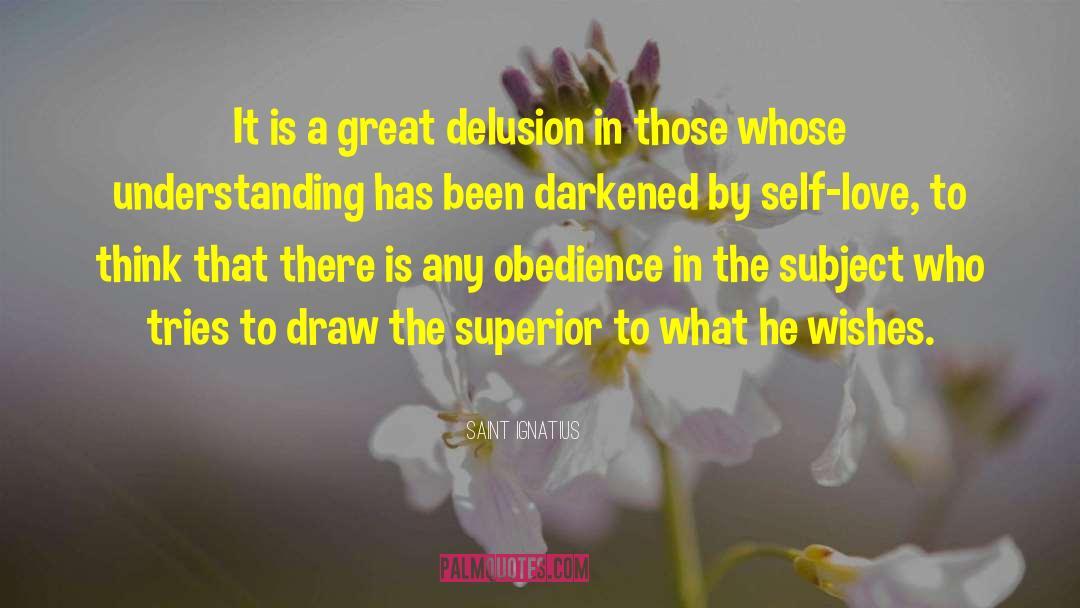 Saint Ignatius Quotes: It is a great delusion