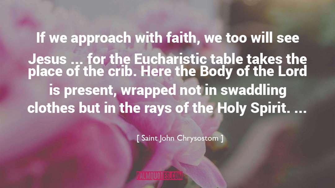 Saint John Chrysostom Quotes: If we approach with faith,