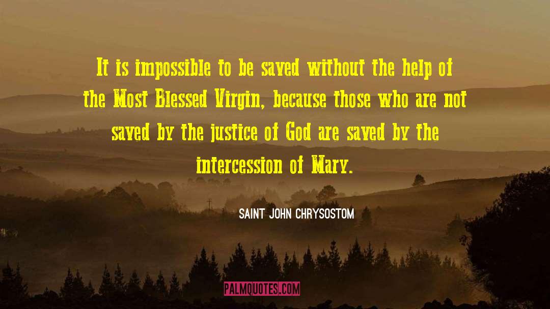 Saint John Chrysostom Quotes: It is impossible to be