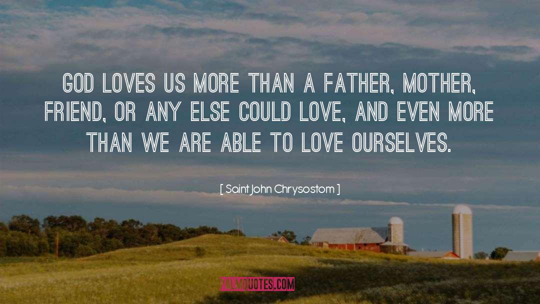 Saint John Chrysostom Quotes: God loves us more than