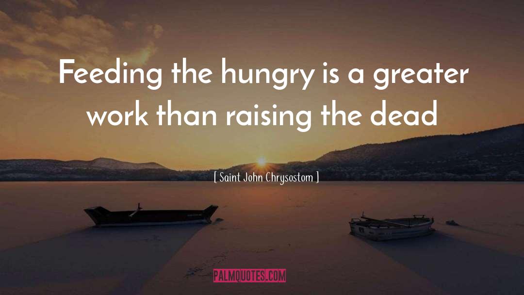 Saint John Chrysostom Quotes: Feeding the hungry is a