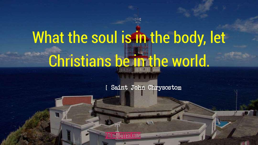 Saint John Chrysostom Quotes: What the soul is in