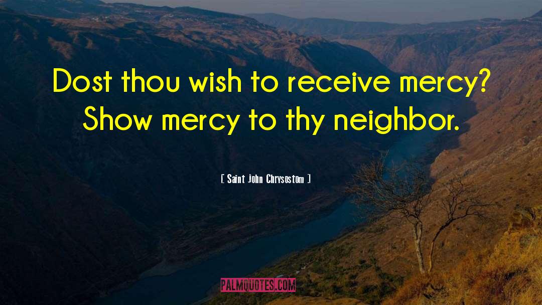 Saint John Chrysostom Quotes: Dost thou wish to receive