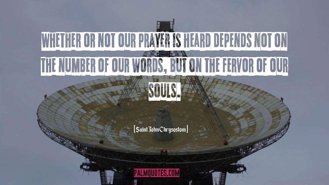 Saint John Chrysostom Quotes: Whether or not our prayer