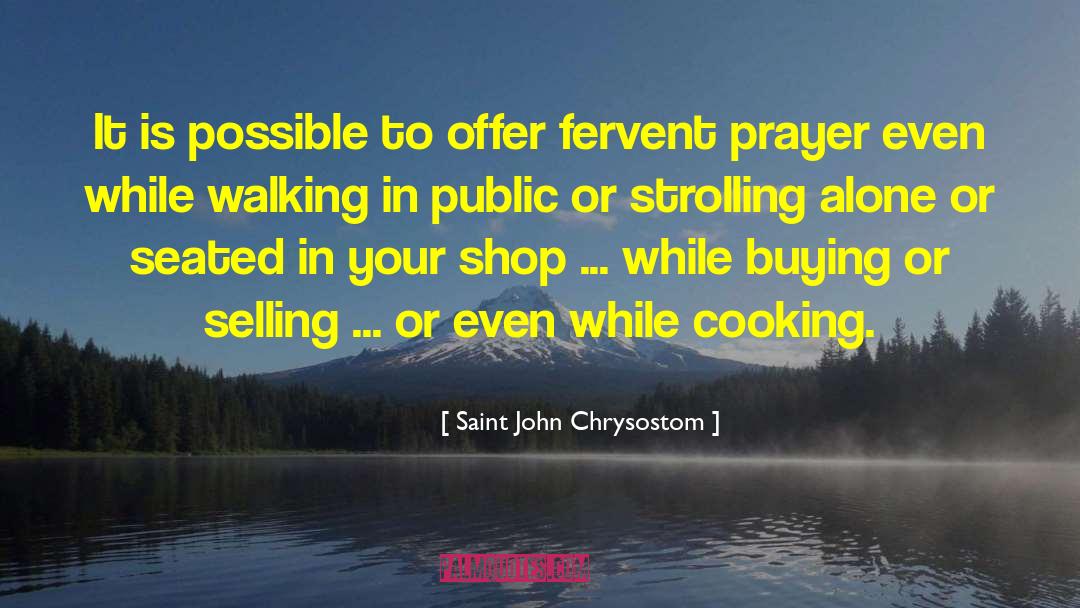 Saint John Chrysostom Quotes: It is possible to offer