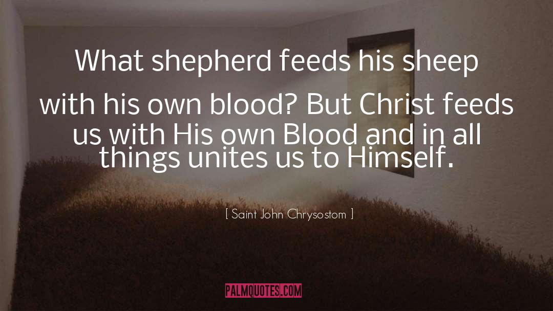 Saint John Chrysostom Quotes: What shepherd feeds his sheep