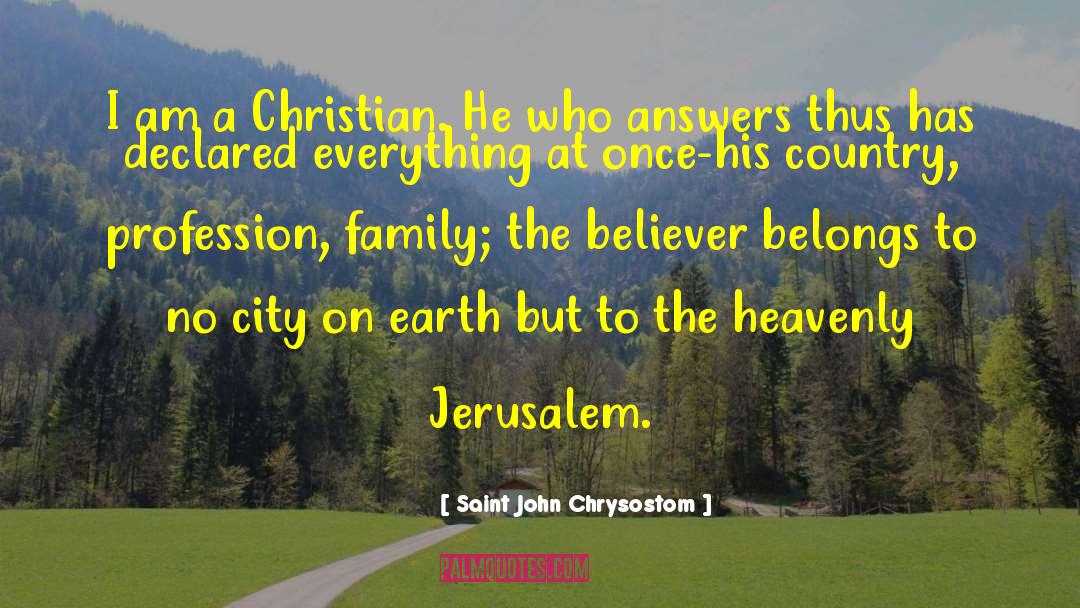 Saint John Chrysostom Quotes: I am a Christian. He