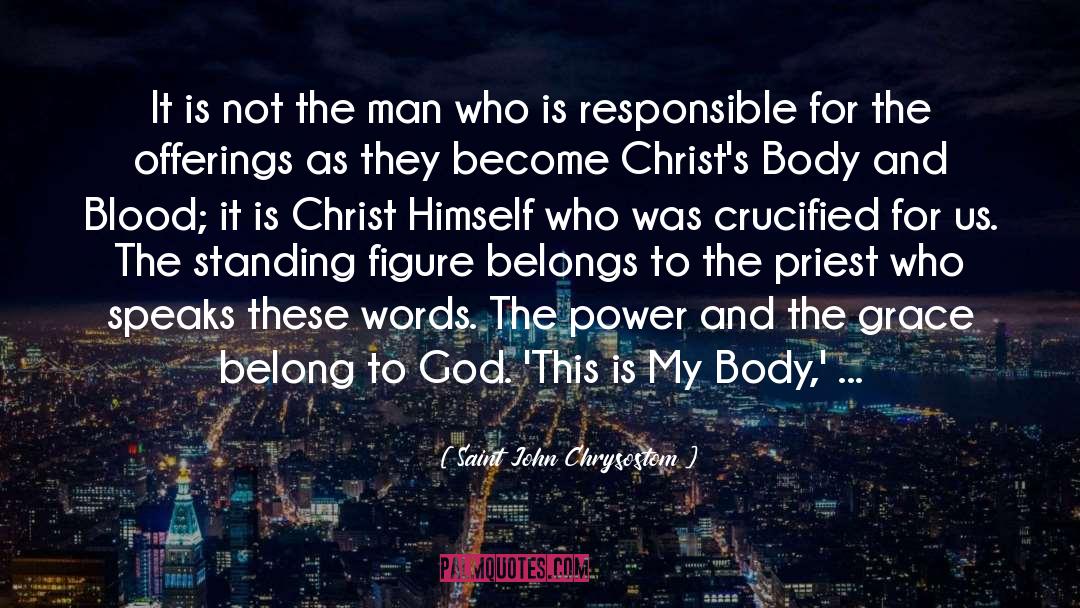 Saint John Chrysostom Quotes: It is not the man