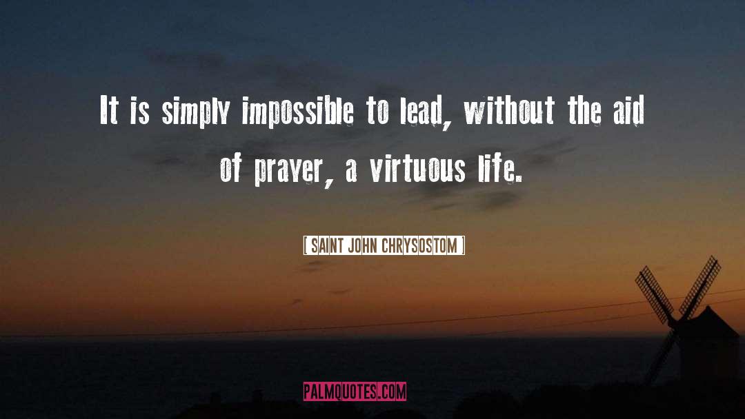Saint John Chrysostom Quotes: It is simply impossible to