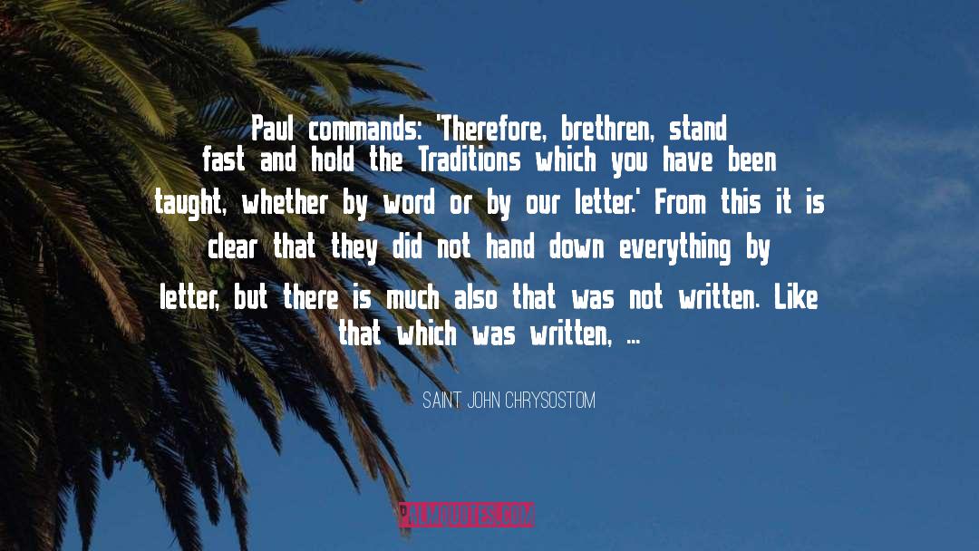 Saint John Chrysostom Quotes: Paul commands: 'Therefore, brethren, stand