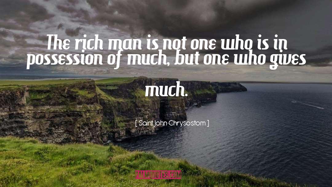Saint John Chrysostom Quotes: The rich man is not