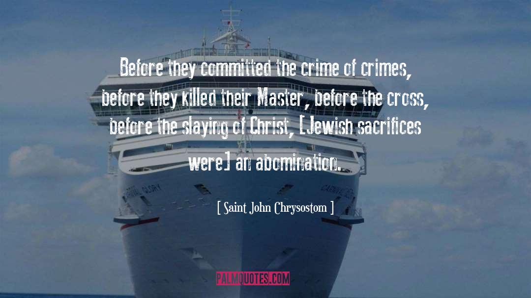 Saint John Chrysostom Quotes: Before they committed the crime