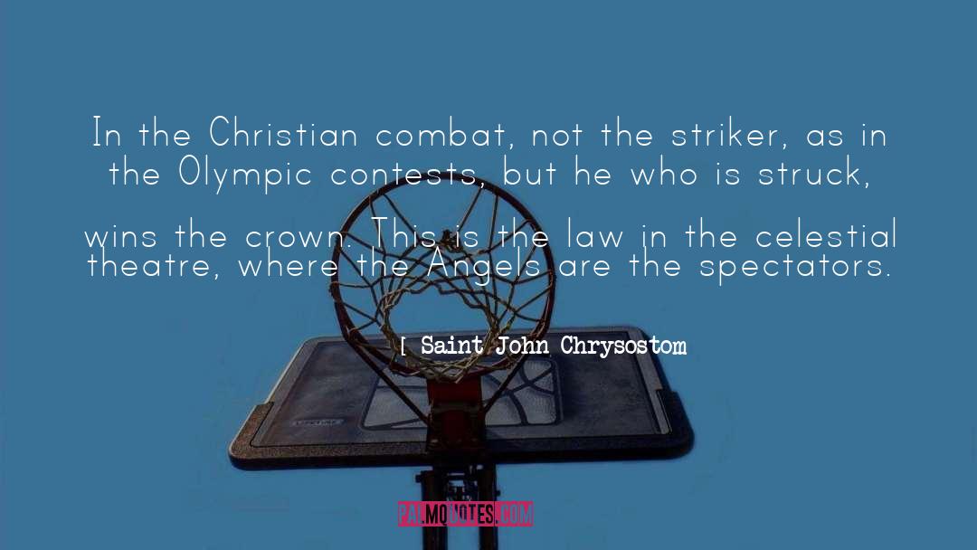 Saint John Chrysostom Quotes: In the Christian combat, not