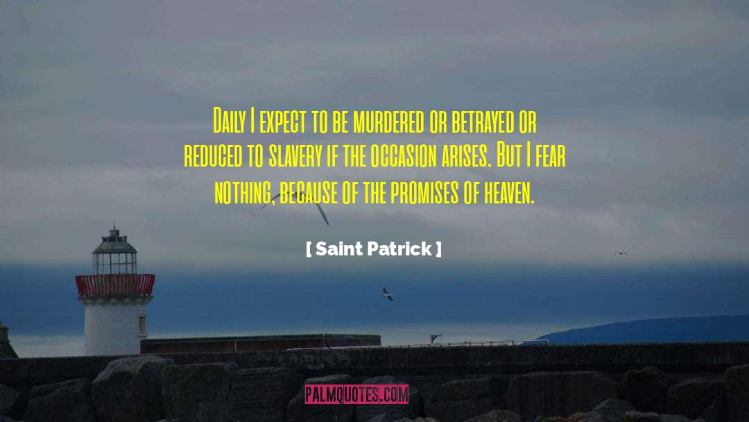 Saint Patrick Quotes: Daily I expect to be