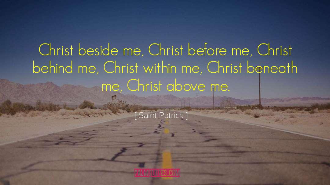 Saint Patrick Quotes: Christ beside me, Christ before