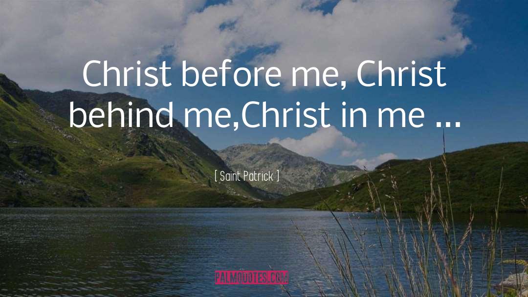 Saint Patrick Quotes: Christ before me, Christ behind