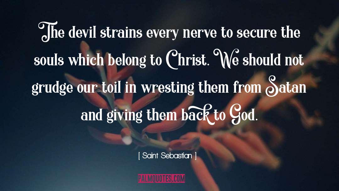 Saint Sebastian Quotes: The devil strains every nerve