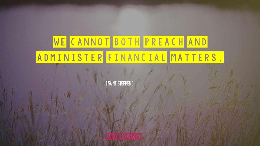 Saint Stephen Quotes: We cannot both preach and