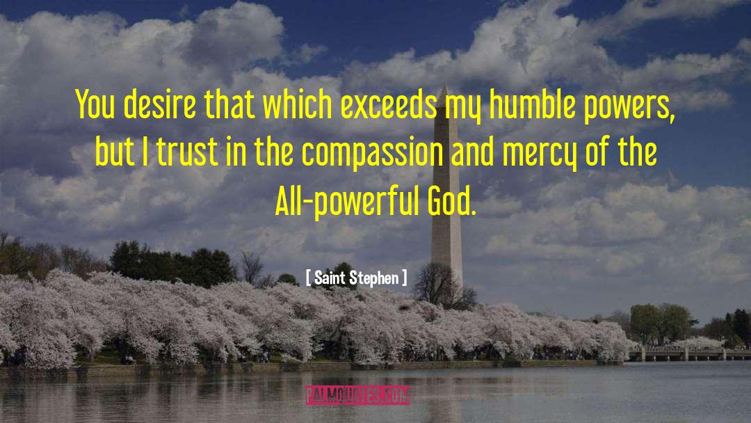 Saint Stephen Quotes: You desire that which exceeds