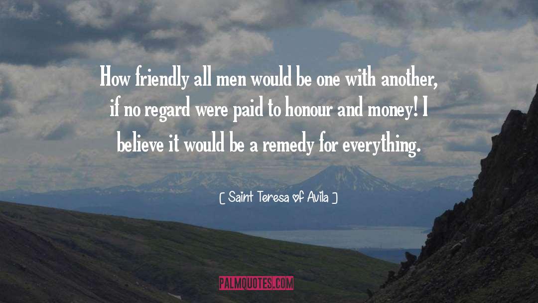 Saint Teresa Of Avila Quotes: How friendly all men would