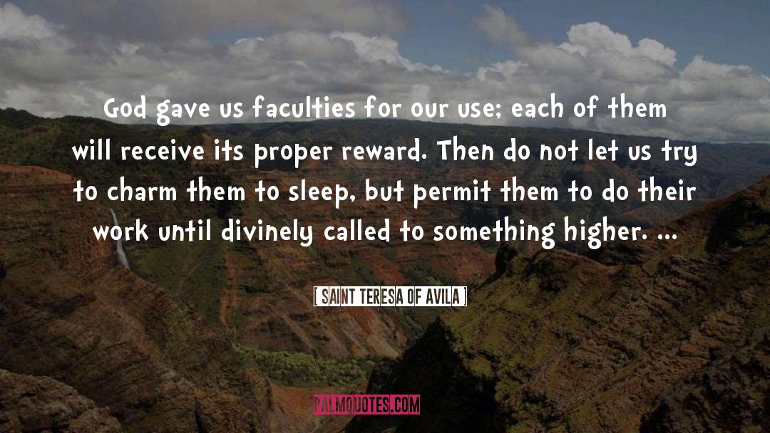 Saint Teresa Of Avila Quotes: God gave us faculties for