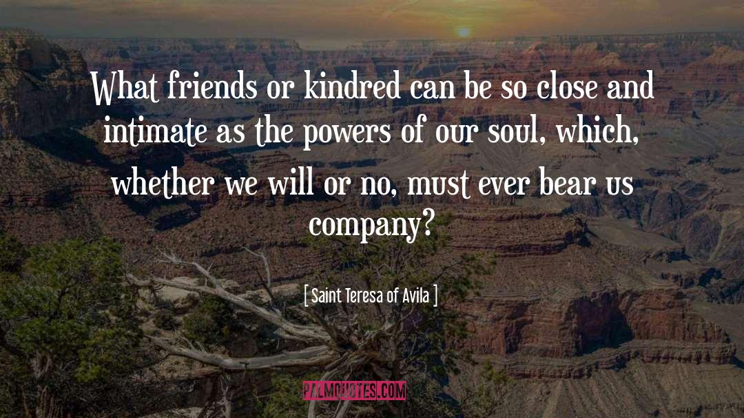 Saint Teresa Of Avila Quotes: What friends or kindred can