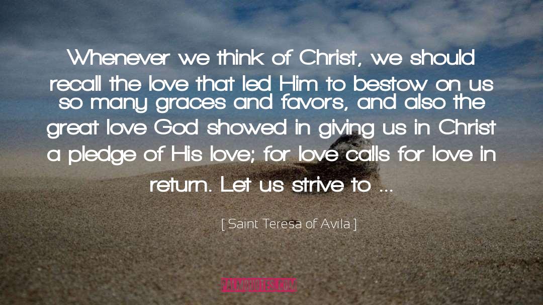 Saint Teresa Of Avila Quotes: Whenever we think of Christ,