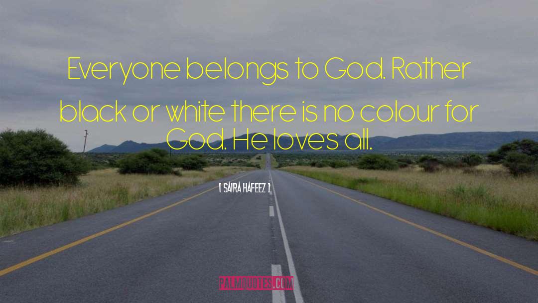 Saira Hafeez Quotes: Everyone belongs to God. Rather