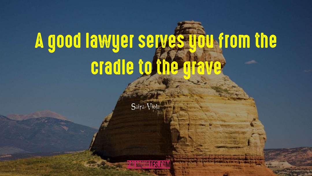 Saira Viola Quotes: A good lawyer serves you