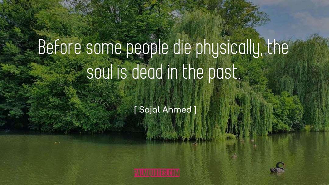 Sajal Ahmed Quotes: Before some people die physically,