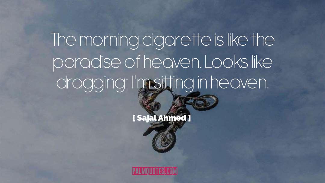 Sajal Ahmed Quotes: The morning cigarette is like