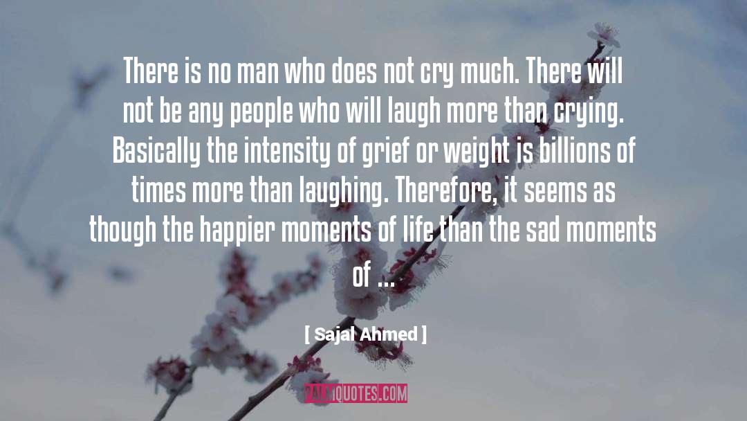Sajal Ahmed Quotes: There is no man who
