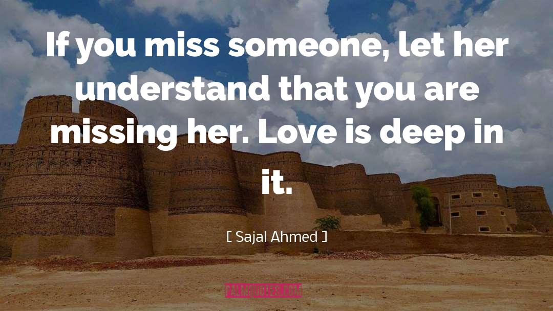 Sajal Ahmed Quotes: If you miss someone, let