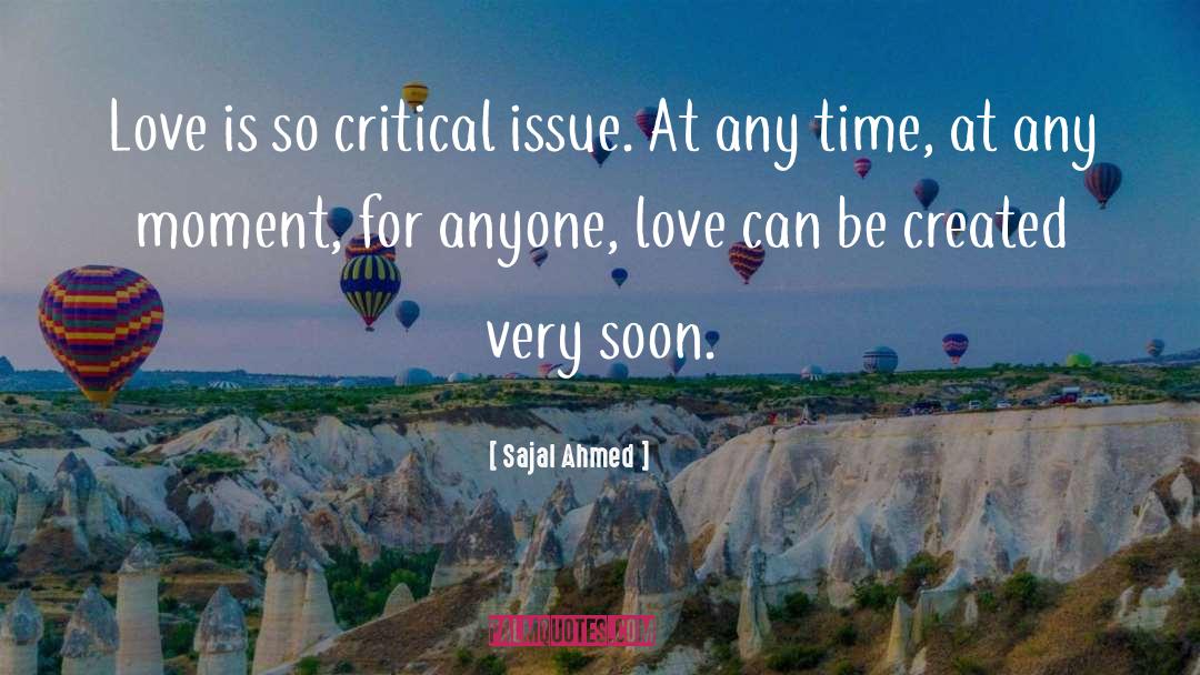 Sajal Ahmed Quotes: Love is so critical issue.
