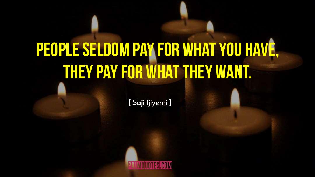 Saji Ijiyemi Quotes: People seldom pay for what