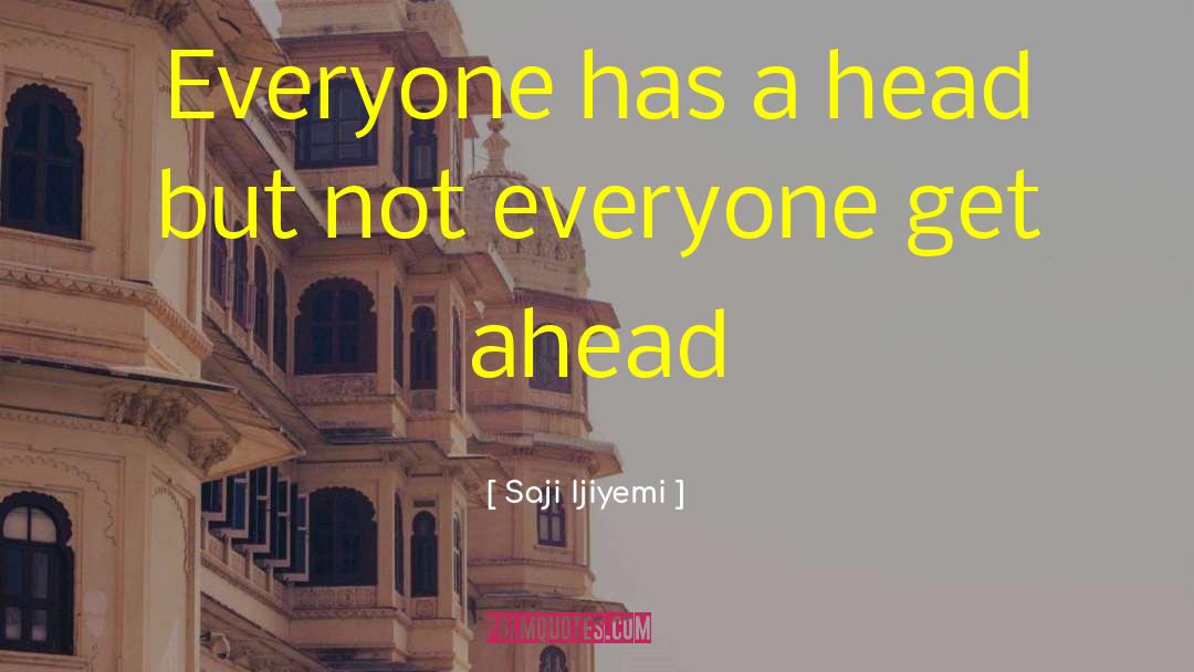 Saji Ijiyemi Quotes: Everyone has a head but