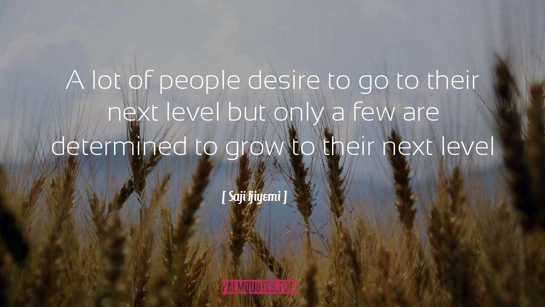 Saji Ijiyemi Quotes: A lot of people desire