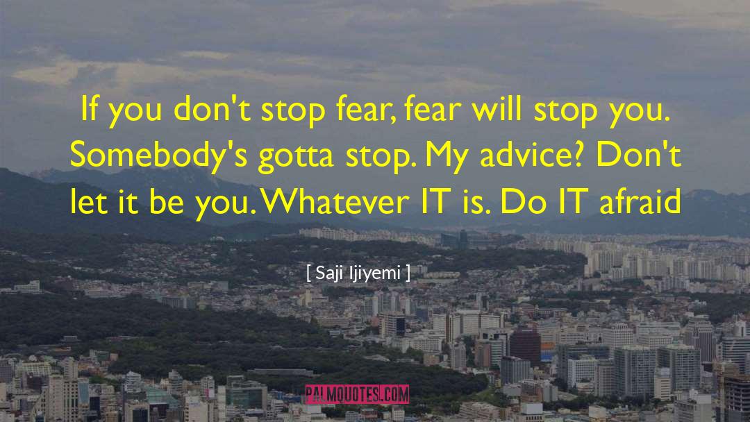 Saji Ijiyemi Quotes: If you don't stop fear,