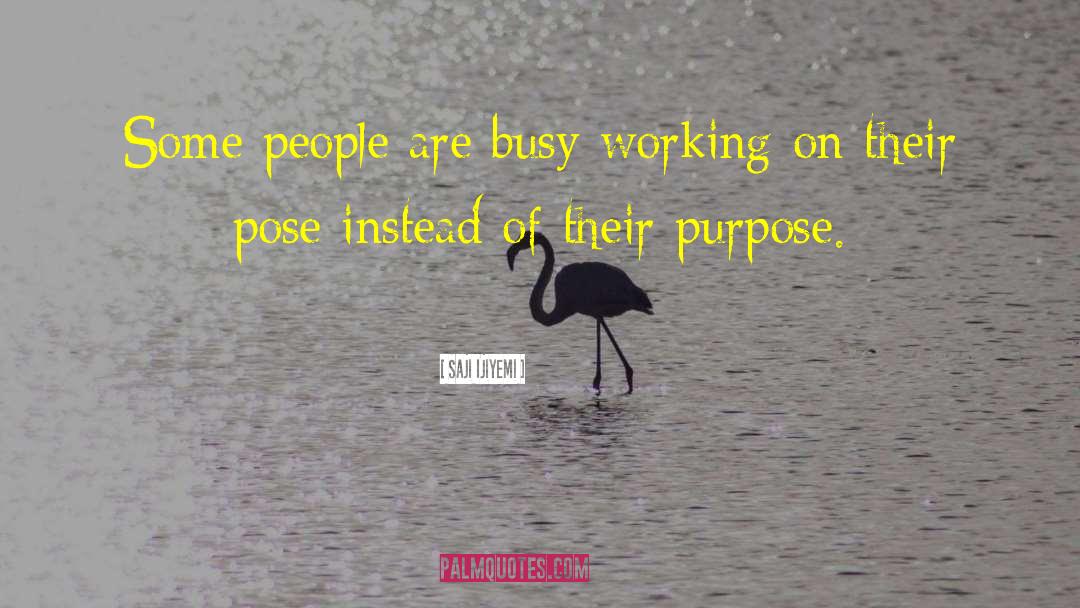 Saji Ijiyemi Quotes: Some people are busy working