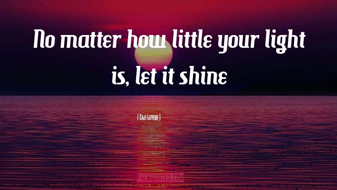 Saji Ijiyemi Quotes: No matter how little your