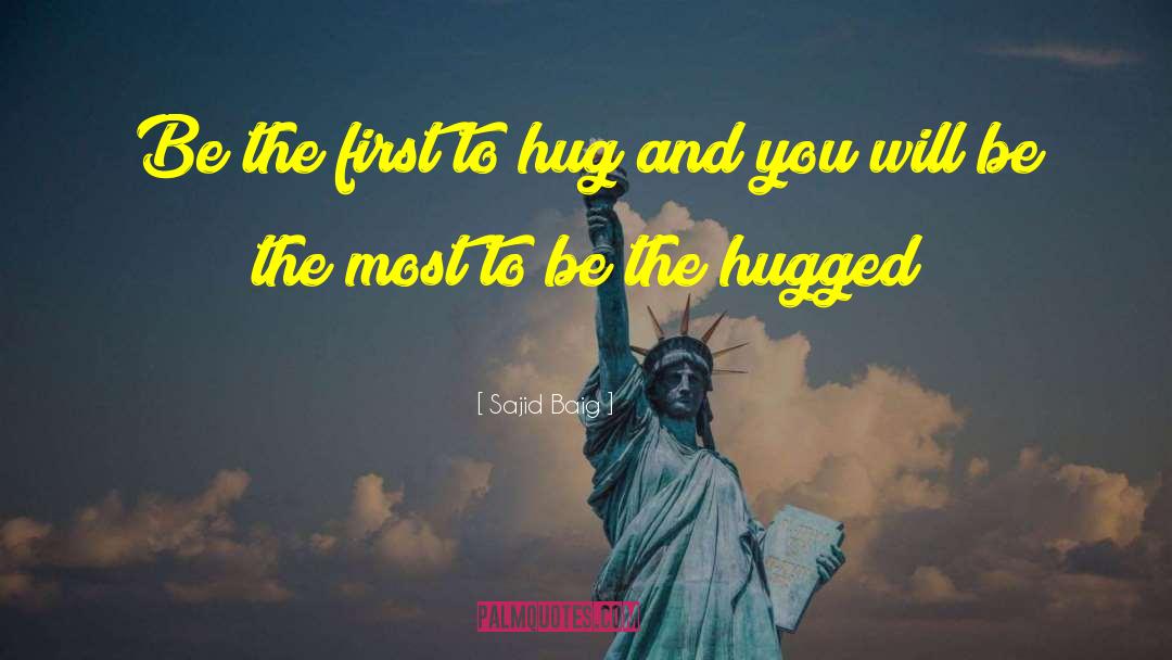 Sajid Baig Quotes: Be the first to hug
