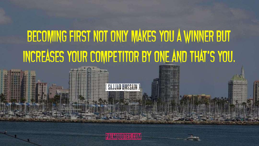 Sajjad Hossain Quotes: Becoming first not only makes