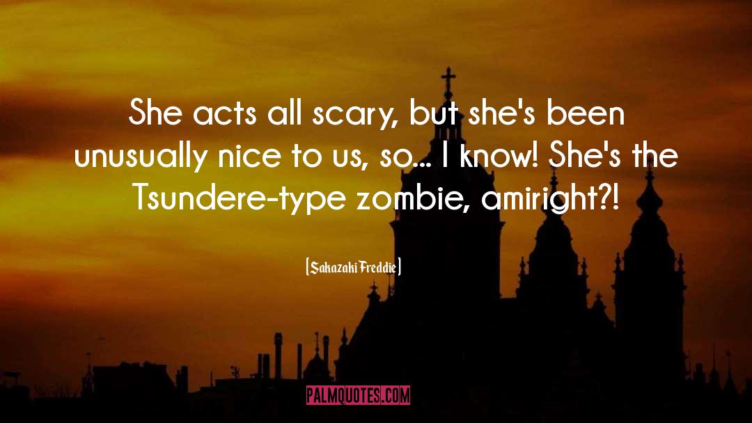Sakazaki Freddie Quotes: She acts all scary, but