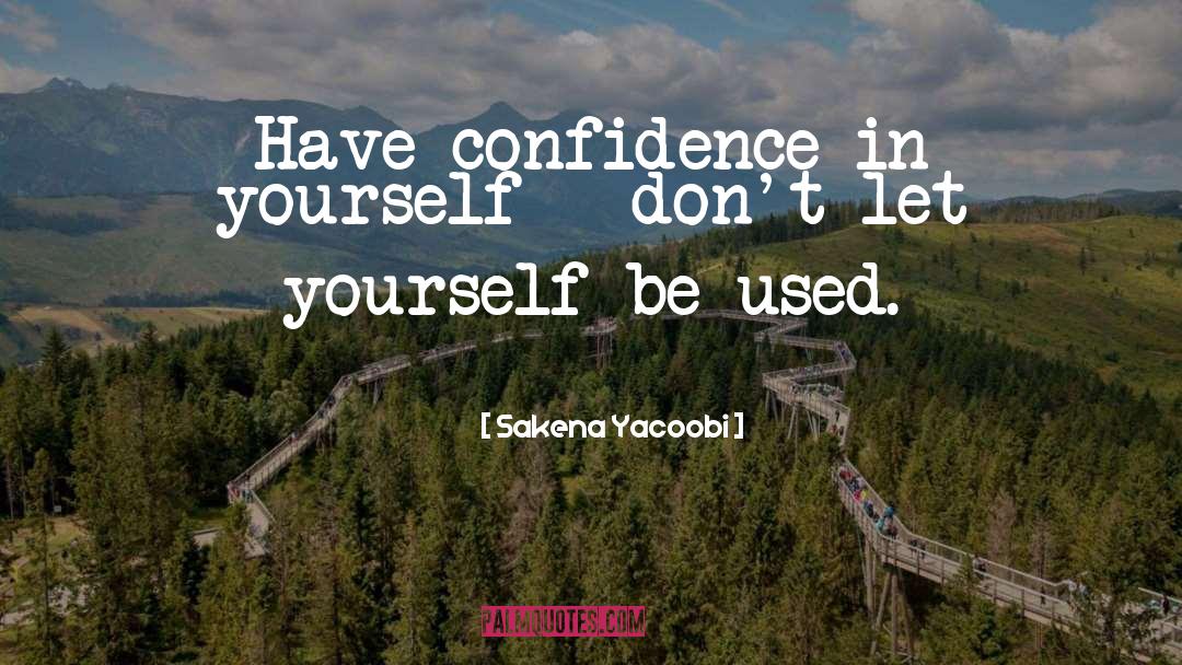 Sakena Yacoobi Quotes: Have confidence in yourself -