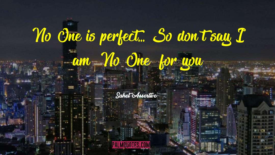 Saket Assertive Quotes: No One is perfect... So